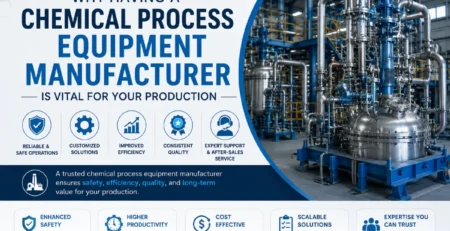 Why Having a Chemical Process Equipment Manufacturer is Vital for Your Production?