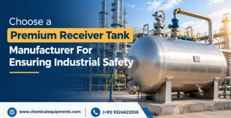 Choose a Premium Receiver Tank Manufacturer For Ensuring Industrial Safety